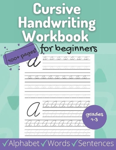 Cursive Handwriting Workbook for Beginners: Beginner Alphabet, Words, Sentences for Grades 1-3 - Includes Coloring, Tracing, Uppercase and Lowercase Letters by Sketchstyles Publishing 9798686418158