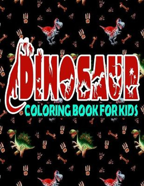 Dinosaur Coloring Book For Kids: Over 120 Dinosaur Design Great Stress Relief Coloring Books for Adults and Teens by H@san F@him 9798689975139