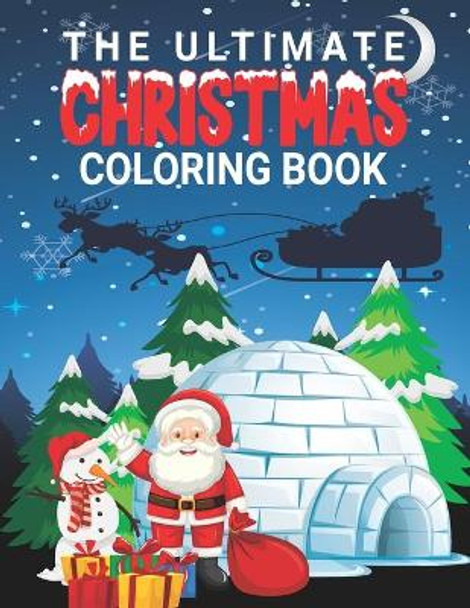 The Ultimate Christmas Coloring Book: Christmas Coloring Book with Fun, Easy, and Relaxing Designs for Adults by Bonnie T 9798691513633