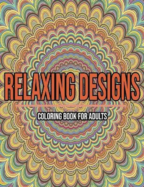 Relaxing Designs: Coloring Book For Adults: Coloring books for adults pattern / Stress Relieving Designs by Anice Bouqa 9798693988385