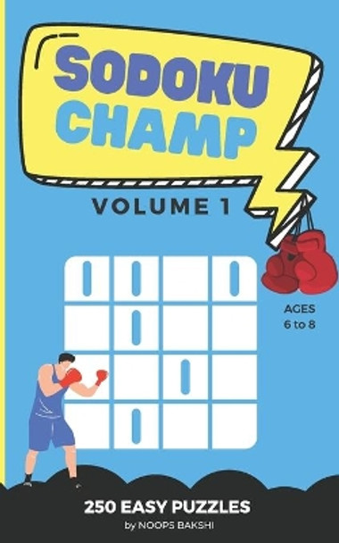 Sudoku Champ: Volume 1: 250 Easy Logic Puzzles for kids ages 6-8 - Improve problem solving, critical thinking, reasoning skills with fun sudoku challenges by Noops Bakshi 9798694315227