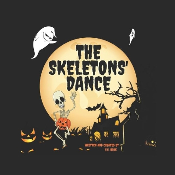 The Skeletons' Dance: Bewitching and Hilarious! This Brilliant Rhyming Book For Kids Aged 6-8 Is Perfect For Bedtime And The Classroom! by C C Blok 9798694828345