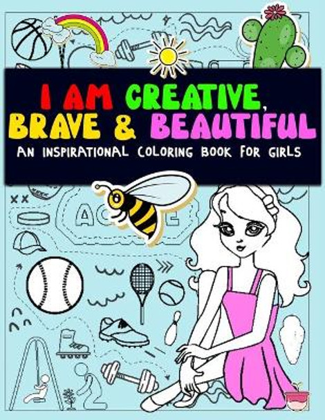I Am Creative, Brave & Beautiful: An Inspirational Coloring Book for Girls by Mahleen Press 9798697265956