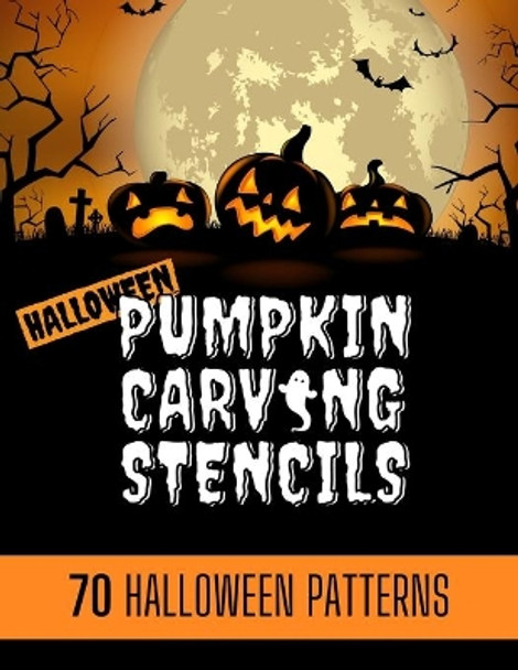 Pumpkin Carving Stencils: 70 simple Halloween Pumpkin Carving Stencils, Patterns, Designs, Faces & Ideas for adults and kids - Be the coolest house on the block this Halloween by carving jack-o-lanterns that stand out by Dany Ferro 9798698455509