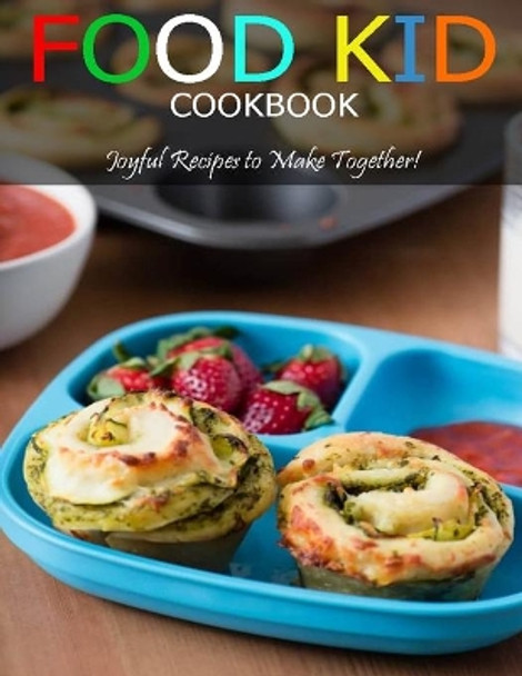 Food Kid Cookbook: Joyful Recipes to Make Together! by Vuanh Nguye Tra 9798703075128