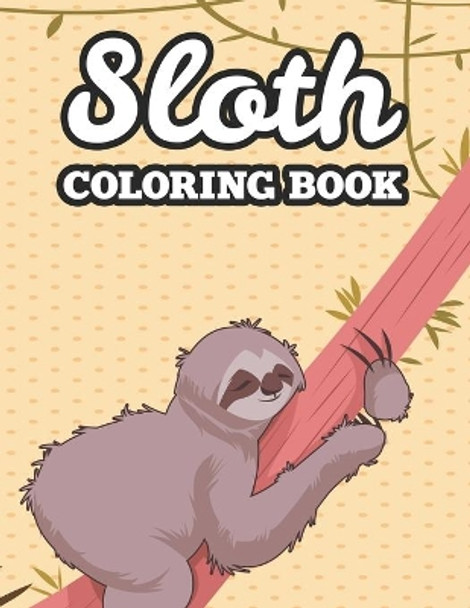 Sloth Coloring Book: Coloring Sheets For Stress And Tension Relief, Calming Sloth Illustrations And Designs To Color by Cynthia Browning 9798694461566