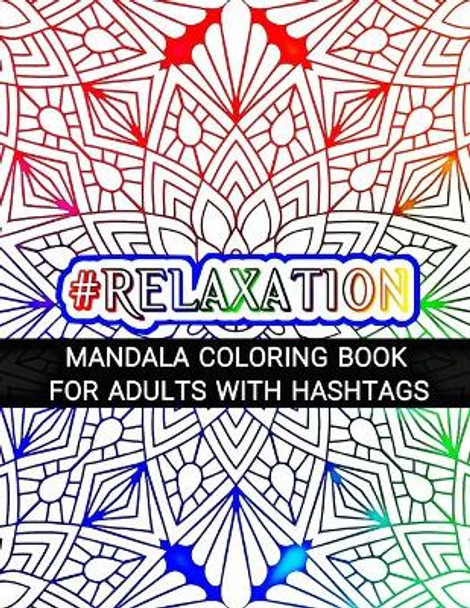 #Relaxation: Mandala Coloring Book for Adults with Hashtags: Stress Relieving Mandala Designs and Inspirational Words for Adults Relaxation by Faithcraft 9798708297068