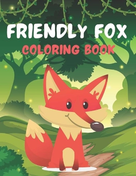 Friendly Fox Coloring Book: A Unique Collection Of Coloring Pages. A book type of awesome and a sweet animals Coloring Page. pages of Fun and easy. by Rossy Press House 9798705847143