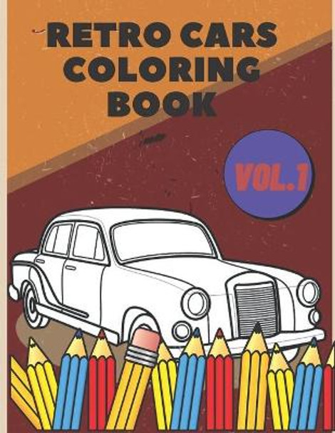 Retro Cars Coloring Book: Relaxtion Relieving Vintage Old Car Colouring Pages For Kids by Matt Fish 9798706038724