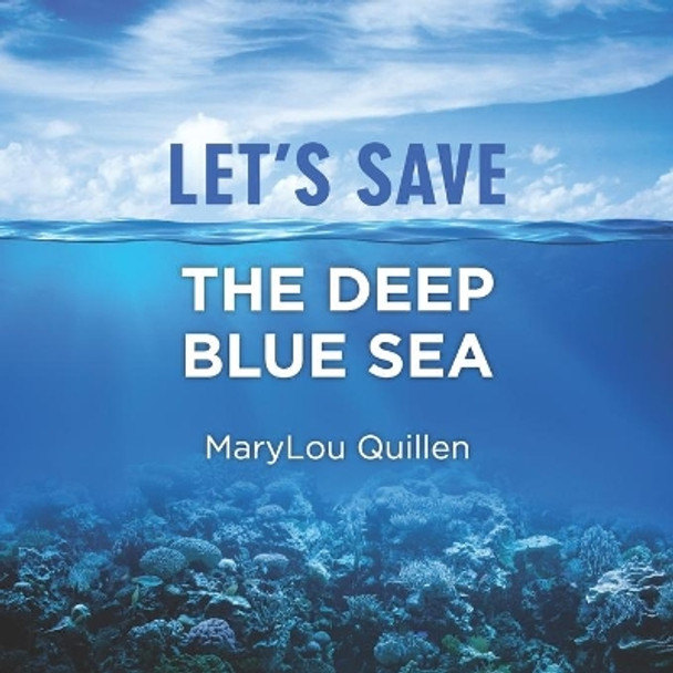 Let's Save the Deep Blue Sea: (For Kids Ages 7-10) by Marylou Quillen 9798709416666