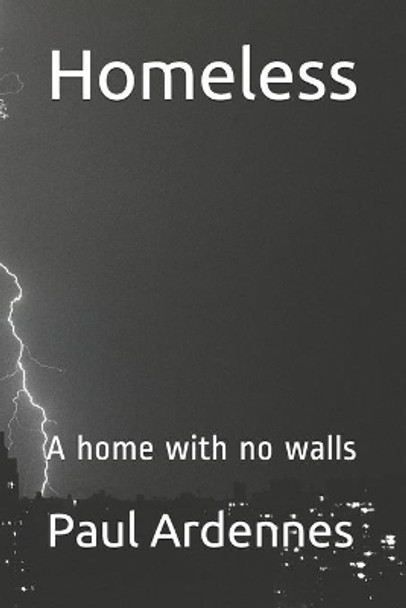 Homeless: A home with no walls by Paul Ardennes 9798710100516