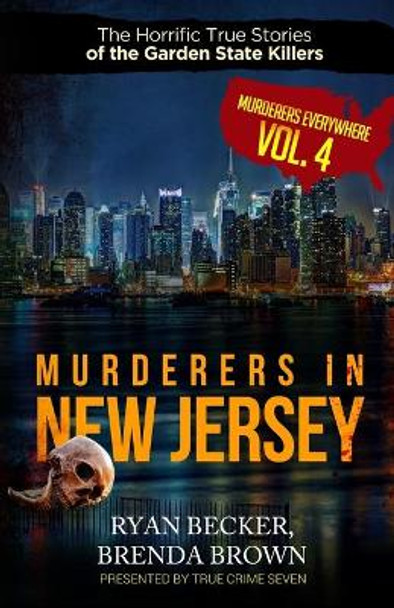 Murderers In New Jersey: The Horrific True Stories of the Garden State Killers by Brenda Brown 9798712391066