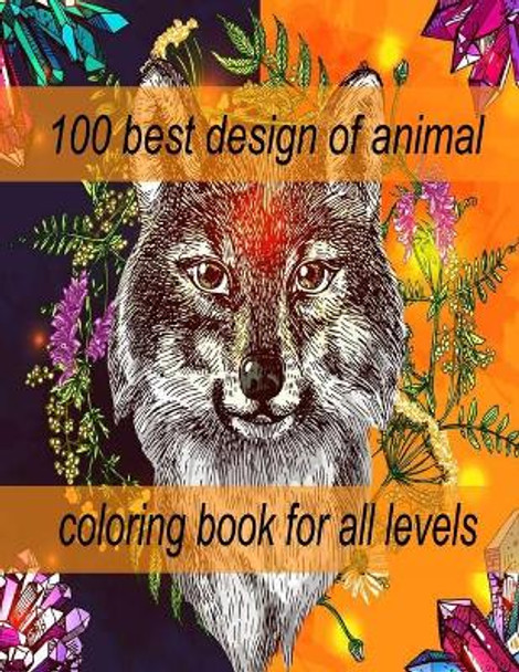 100 best design of animal coloring book for all levels: An Adult Coloring Book with Lions, Elephants, Owls, Horses, Dogs, Cats, and Many More! (Animals with Patterns Coloring Books) by Sketch Books 9798714125379