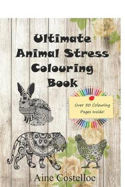 Ultimate Animal Stress Colouring Book by Aine Costelloe 9798716795655