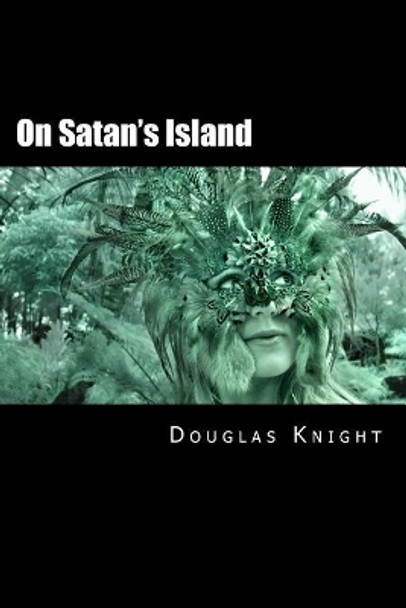 On Satan's Island by Douglas a Knight 9781977630728