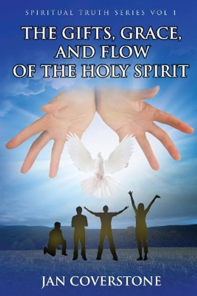 The Gifts, Grace and Flow of the Holy Spirit by Jan Coverstone 9781548056117