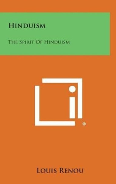 Hinduism: The Spirit of Hinduism by Louis Renou 9781258872168