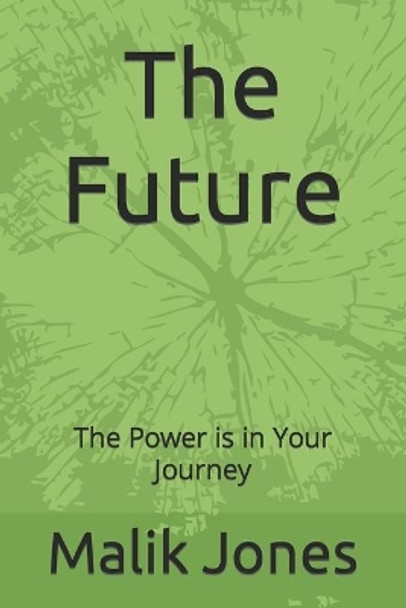 The Future: The Power is in Your Journey by Malik Jones 9798682390632