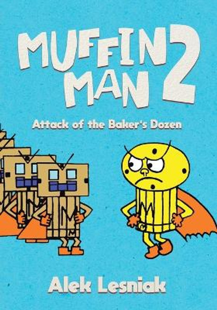 Muffin Man 2: Attack of the Bakers Dozen by Alek Lesniak 9781779412027