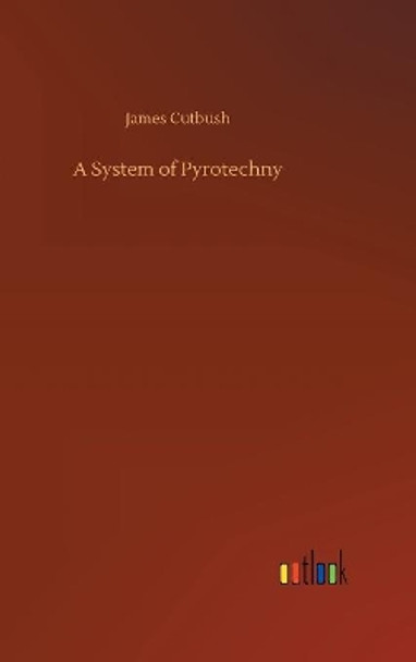 A System of Pyrotechny by James Cutbush 9783734042331