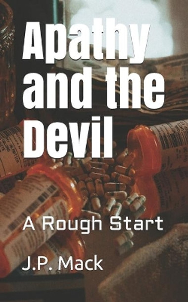 Apathy and the Devil: A Rough Start by J P Mack 9798670655835