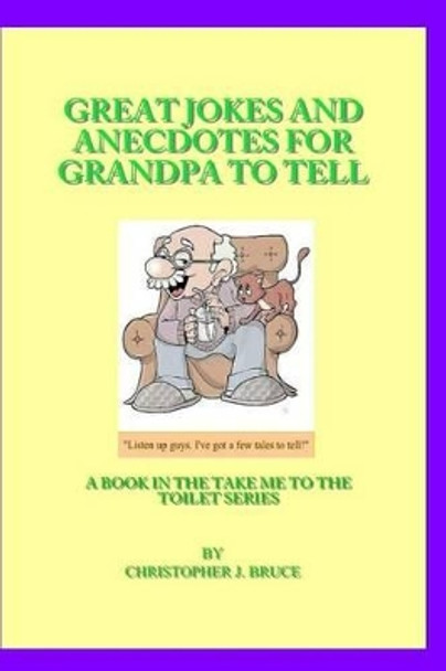 Great Jokes and Anecdotes for Grandpa to Tell by Christopher James Bruce 9781507837528