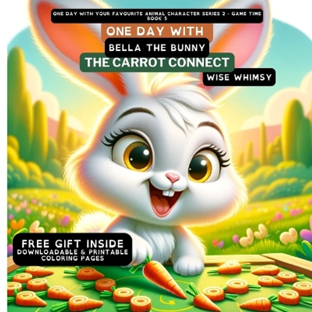 One Day With Bella the Bunny: The Carrot Connect by Wise Whimsy 9798869056207