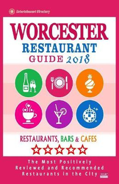 Worcester Restaurant Guide 2018: Best Rated Restaurants in Worcester, Massachusetts - Restaurants, Bars and Cafes Recommended for Visitors, 2018 by Howard M Lockridge 9781717427649