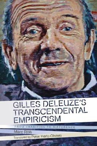 Gilles Deleuze's Transcendental Empiricism: From Tradition to Difference by Peter Hertz-Ohmes