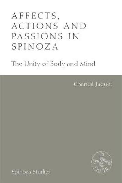 Affects, Actions and Passions in Spinoza: The Unity of Body and Mind by Tatiana Reznichenko