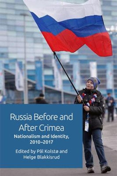 Russia Before and After Crimea: Nationalism and Identity, 2010 17 by Pal Kolsto