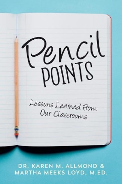 Pencil Points: Lessons Learned From Our Classrooms by Martha Meeks Loyd M Ed 9781547123087