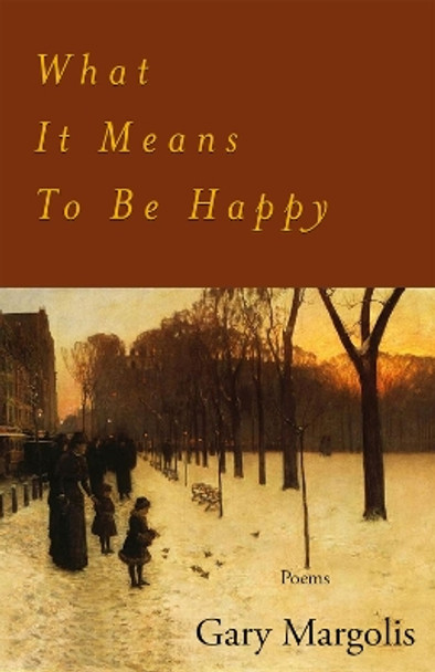 What It Means To Be Happy: Poems by Gary Margolis 9798987663141