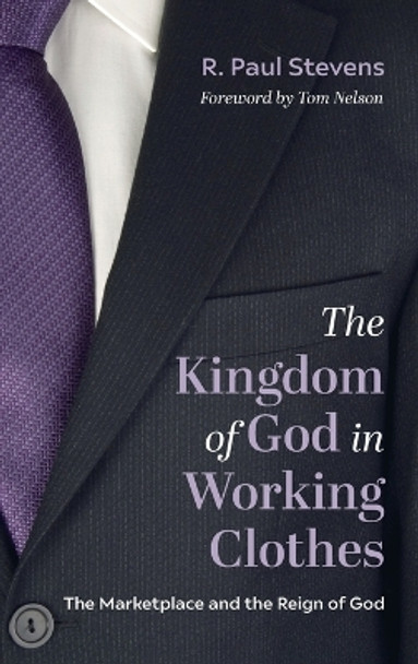 The Kingdom of God in Working Clothes by R Paul Stevens 9781666720433