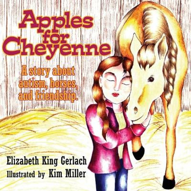 Apples for Cheyenne: A Story about Autism, Horses and Friendship by Elizabeth King Gerlach 9781935274223