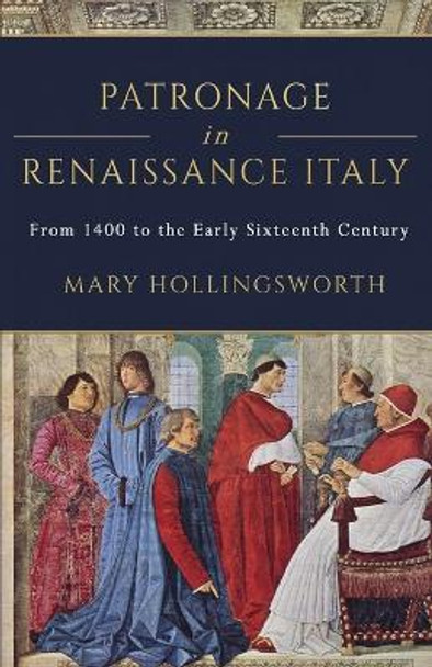 Patronage in Renaissance Italy by Mary Hollingsworth 9798743130450