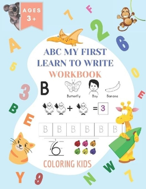 ABC My First Learn To Write Workbook: 1st Grade Workbook Age 5-7 - Homeschool Preschool Kid's - Addition and Subtraction Activities + Worksheets (Homeschooling Activity Books) + Dot To Dot Page by Coloring Toddlers 9798662715349