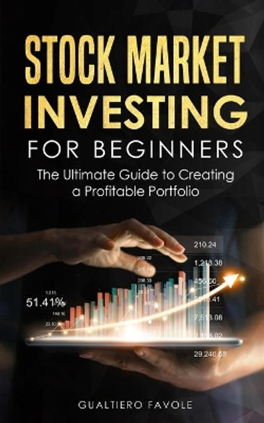 Stock Market Investing For Beginners: The Ultimate Guide to Creating a Profitable Portfolio by Gualtiero Favole 9798695708363