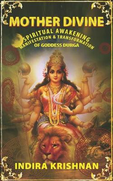 Mother Divine: Spiritual Awakening-Manifestation & Transformation of Goddess Durga. by Indira Krishnan 9798701377163