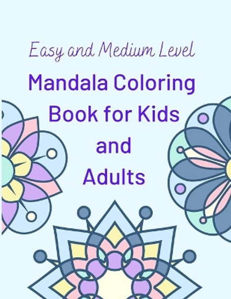 Easy and Medium Level Mandala Coloring Book for Kids and Adults: 130 pages and 65 One-Side-Only Mandala Original Designs, Large Print 8.5&quot; x 11&quot;, Easy Coloring Book for Kids and Adults by Ca J 9798657027525