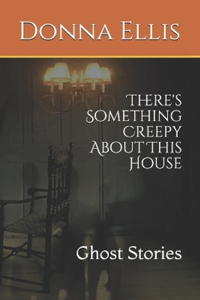 There's Something Creepy About This House: Ghost Stories by Donna Ellis 9798676087258