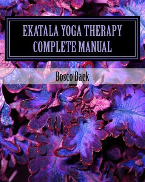 Ekatala Yoga Therapy Complete Manual: Ekatala Yoga Therapy Complete Manual for Professional Yoga Therapists by Michael Manfredo 9781724852304