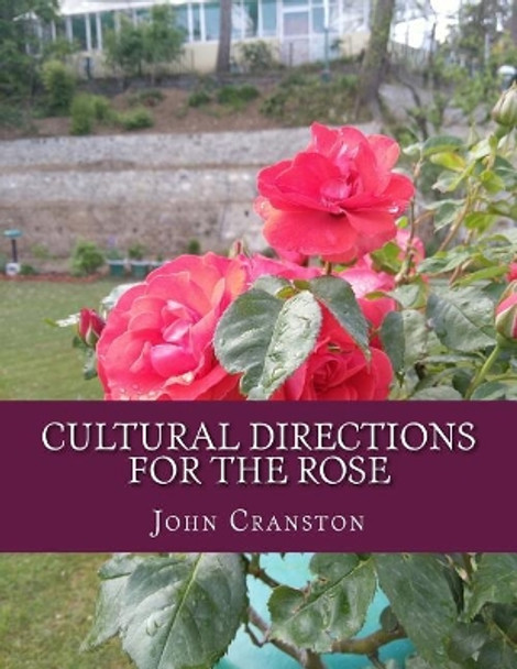 Cultural Directions For The Rose: or; How To Grow Roses by Roger Chambers 9781724860682