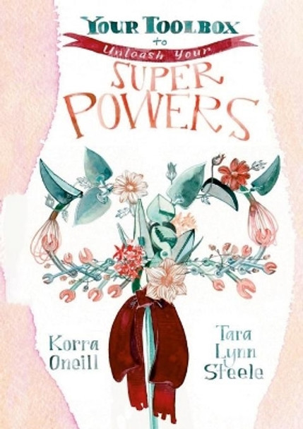 Your Toolbox to...Unleash Your Superpowers by Korra Oneill 9781716050367