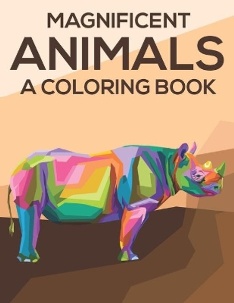 Magnificent Animals A Coloring Book: Coloring Pages With Stress Relieving Designs, Illustrations And Intricate Patterns Of Animals To Color by Harper Lee 9798693634855