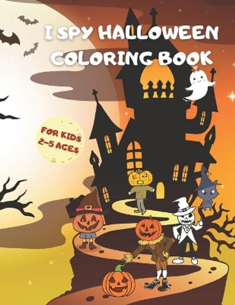 I Spy Halloween Coloring Book for Kids 2-5 ages: A Fun Halloween Coloring Book for Girls and Boys. Best Hallowen Gift for Toddlers and Preschoolers. by Asmas Books 9798698334835