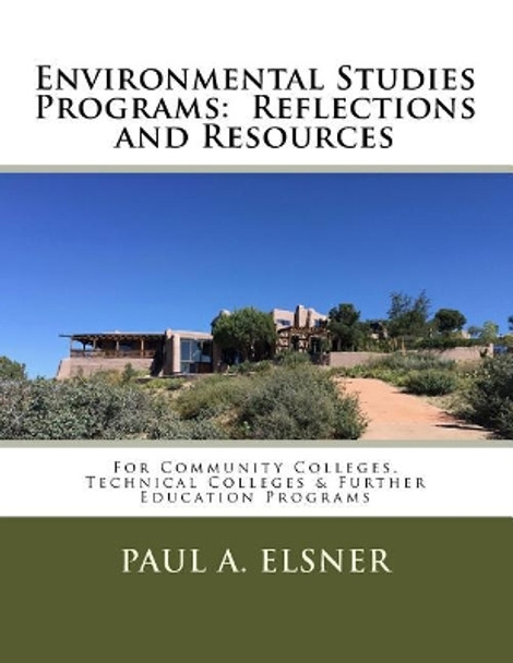 Environmental Studies Programs: Reflections and Resources: For Community Colleges, Technical Colleges & Further Education Programs by Paul a Elsner Edd 9781546796978