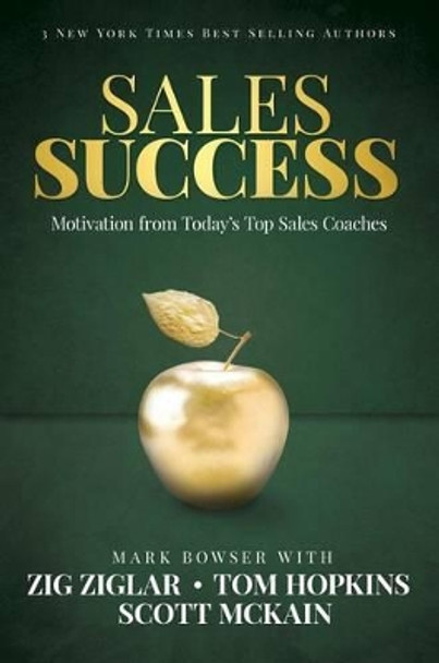 Sales Success: Motivation From Today's Top Sales Coaches by Mark Bowser 9781613397831