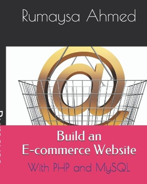 Build an E-commerce Website: With PHP and MySQL by Rumaysa Ahmed 9798640174632