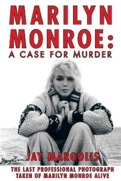 Marilyn Monroe: A Case for Murder by Jay Margolis 9781462017553